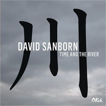 DAVID SANBORN - TIME AND THE RIVER 2015