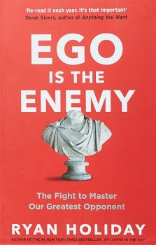 Ego is the Enemy: The Fight to Master Our Greatest Opponent - Ryan Holiday - 9781781257029 - Profile Books - Онлайн книжарница Ciela | ciela.com