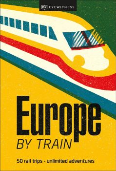 Europe by Train - DK Eyewitness - 9780241616024 - Dorling Kindersley - Онлайн книжарница Ciela | ciela.com