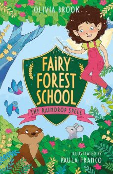 Fairy Forest School - The Raindrop Spell - Book 1 - Olivia Brook - 9781408365090 - Hachette Children's Group - Онлайн книжарница Ciela | ciela.com