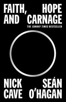 Faith, Hope and Carnage - Nick Cave, Seán O'Hagan - 9781838857684 - Canongate - Онлайн книжарница Ciela | ciela.com