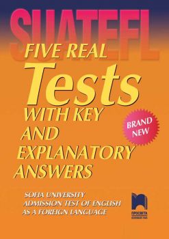 Five Real Tests with Key and Explanatory Answers -  Тестове по английски език за кандидат-студенти - ciela.com