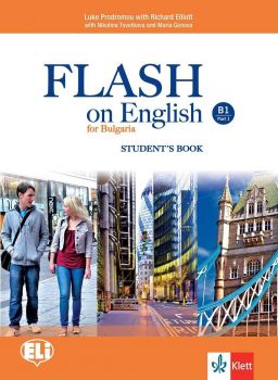 Flash on English B1 - Student’s book - Part 1 -  Учебник по английски език за  9.-10. клас интензивно и 10.-12. клас разширено обучение - ciela.com