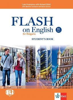 Flash on English B1 - Student’s book - Part 1 -  Учебник по английски език за  9.-10. клас интензивно и 10.-12. клас разширено обучение - ciela.com