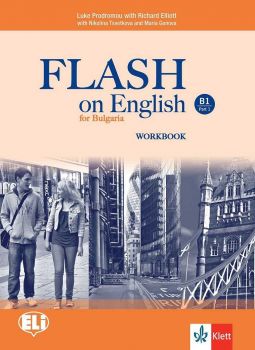 Flash on English B1 - Workbook - Part 1 - Учебна тетрадка по английски език за  9.-10. клас интензивно и 10.-12. клас разширено обучение - ciela.com
