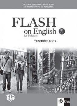 Flash on English for Bulgaria B1 Part 1 Teacher's Book - Книга за учителя по английски език за 9.-11. клас ниво B1 - част 1 - Клет - 9789543444618 - Онлайн книжарница Ciela | Ciela.com