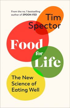 Food for Life The New Science of Eating Well - Tim Spector - 9781787334267 - Онлайн книжарница Ciela | ciela.com