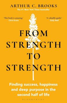 From Strength to Strength - Arthur C. Brooks - 9781472989758 - Green Tree - Онлайн книжарница Ciela | ciela.com