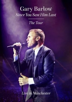 GARY BARLOW - SINCE YOU SAW HIM LAST THE TOUR LIVE IN MANCHESTER DVD