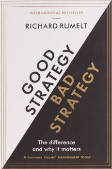 Good Strategy - Bad Strategy - The difference and why it matters - Richard Rumelt - 9781781256176 - Profile Books - Онлайн книжарница Ciela | ciela.com