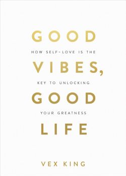 Good Vibes, Good Life - Vex King - 9781526622556 - Онлайн книжарница Ciela | ciela.com