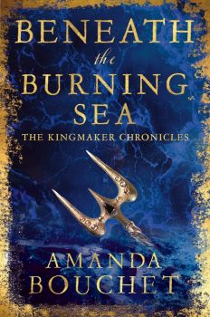 Beneath the Burning Sea - The Kingmaker Chronicles - Book 5 - 9780349446363 - Amanda Bouchet - Little Brown - Онлайн книжарница Ciela | ciela.com