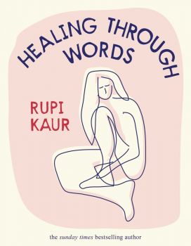 Healing Through Words - Rupi Kaur - Simon & Schuster - 9781398518797 - Онлайн книжарница Ciela | ciela.com
