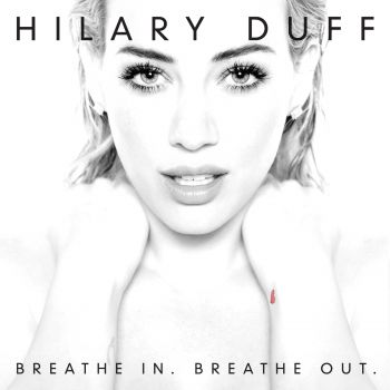 HILARY DUFF - BREATHE IN. BREATHE OUT.