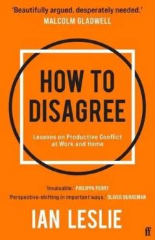 How to Disagree - Ian Leslie - Faber & Faber - 9780571374663 - Онлайн книжарница Ciela | ciela.com