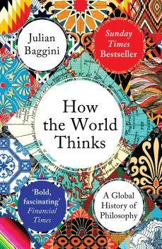 How the World Thinks - Julian Baggini - 9781783782307 - Granta Books - Онлайн книжарница Ciela | ciela.com