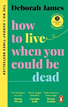 How to Live When You Could Be Dead - Deborah James - 9781785043604 - Vermilion - Онлайн книжарница Ciela | ciela.com