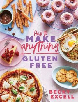 How to Make Anything Gluten Free - Becky Excell - Quadrille Publishing Ltd - 9781787136618 - Онлайн книжарница Ciela | Ciela.com