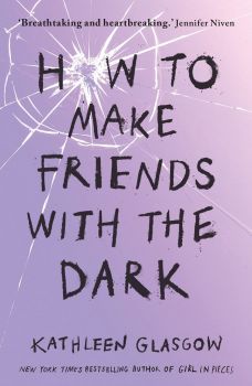 How to Make Friends with the Dark - Kathleen Glasgow - 9781786075642 - Rock the Boat - Онлайн книжарница Ciela | ciela.com