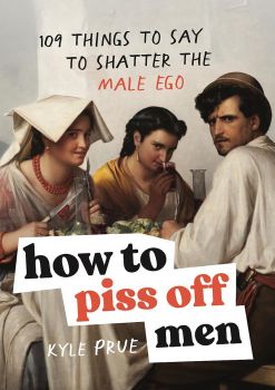How to Piss Off Men - Kyle Prue - 9781035425839 - Онлайн книжарница Ciela | ciela.com