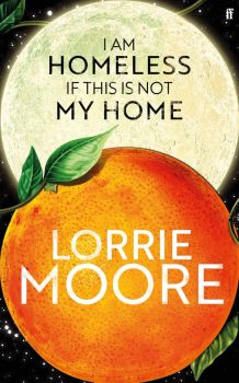 I am homeless if this is not my home - Lorrie Moore - 9780571273867 - Faber and Faber - Онлайн книжарница Ciela | ciela.com