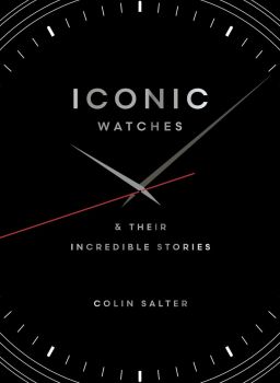 Iconic watches - And Their Incredible Stories - Hardback 