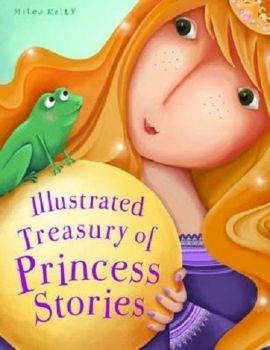 Illustrated Treasury - Princess Stories - 9781782099864 -  Miles Kelly Publishing - Онлайн книжарница Ciela | ciela.com