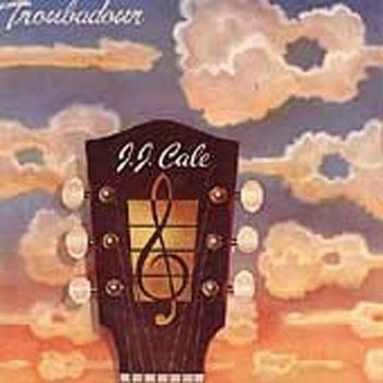 J.J. CALE - TROUBADOUR