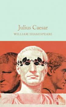 Julius Caesar - William Shakespeare - 9781909621954 - Macmillan - Онлайн книжарница Ciela | ciela.com