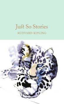 Just So Stories - Rudyard Kipling - 9781909621800 - Macmillan - Онлайн книжарница Ciela | ciela.com