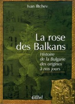 La rose des Balkans - Иван Илчев - 9789545292606 - Колибри - Онлайн книжарница Ciela | ciela.com