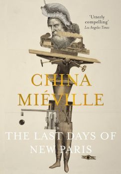 Last Days Of New Paris - China Miéville - 9781447296553 - Онлайн книжарница Ciela | ciela.com
