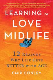 Learning to Love Midlife - Chip Conley - Сиела - Онлайн книжарница Ciela | ciela.com