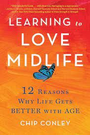 Learning to Love Midlife - 12 Reasons Why Life Gets Better with Age - предстоящо