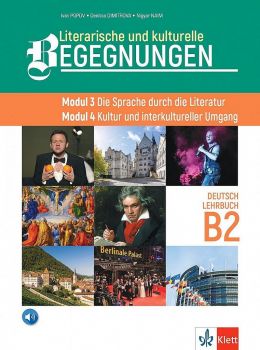 Literarische und kulturelle Begegnungen - Modul 3 Die Sprache durch die Literatur - Modul 4 Kultur und interkultureller Umgang Lehrbuch B2