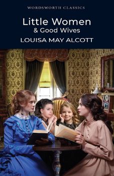 Little Women & Good Wives - Louisa May Alcott - 9781840227536 - Wordsworth Editions - Онлайн книжарница Ciela | ciela.com