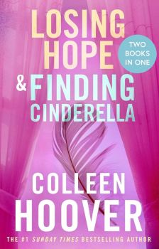Losing Hope - Finding Cinderella - Hopeless Series - Bind-up edition - Colleen Hoover - 9781398549203 - Онлайн книжарница Ciela | ciela.com