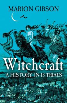 Witchcraft - A History in 13 Trials - Marion Gibson - 9781398508507 - Онлайн книжарница Ciela | ciela.com
