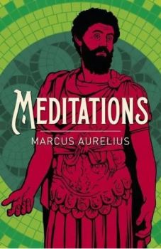 Meditations - Arcturus Classics - Marcus Aurelius - 9781784287016 - Онлайн книжарница Ciela | ciela.com