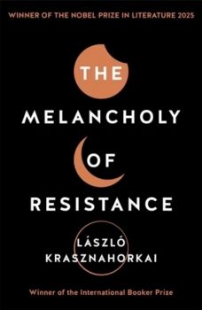 The Melancholy of Resistance - Laszlo Krasznahorkai - Profile Books - 9781781256244 - Онлайн книжарница Ciela | ciela.com