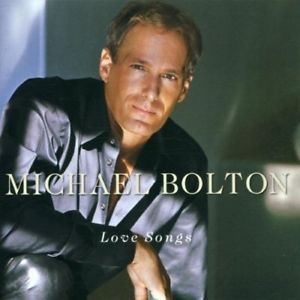 MICHAEL BOLTON - LOVE SONGS