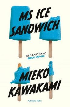 Ms Ice Sandwich - Mieko Kawakami - 9781782276722 - Онлайн книжарница Ciela | ciela.com