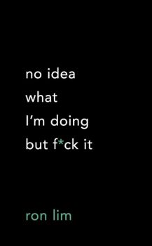 No Idea What I'm Doing But F*ck It - Ron Lim - 9781949759594 - Онлайн книжарница Ciela | ciela.com