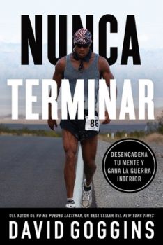 Nunca Terminar Desencadena Tu Mente Y Gana La Guerra Interior - David Goggins - 9781544534701 - Онлайн книжарница Ciela | ciela.com