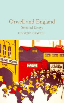 Orwell and England: Selected Essays - George Orwell - 9781529032697 - Collector's Library - Онлайн книжарница Ciela | ciela.com