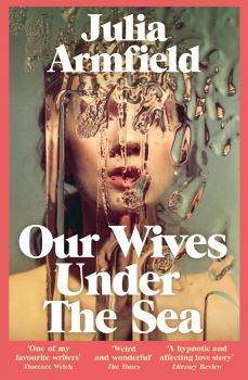 Our Wives Under The Sea - Julia Armfield - 9781529017250 - Pan Macmillan - Онлайн книжарница Ciela | ciela.com
