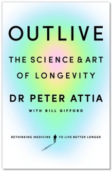 Outlive The Science & Art of Longevity - Peter Attia, Bill Gifford - 9781785044540 - Онлайн книжарница Ciela | ciela.com