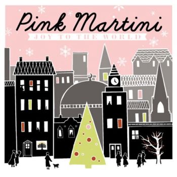 PINK MARTINI - JOY TO THE WORLD