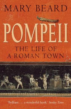 Pompeii - The Life of a Roman Town - Mary Beard - 9781861975966 - Profile Books - Онлайн книжарница Ciela | ciela.com