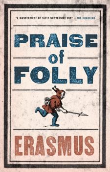 Praise of Folly - Desiderius Erasmus - 9781847493248 - Alma Books - Онлайн книжарница Ciela | ciela.com